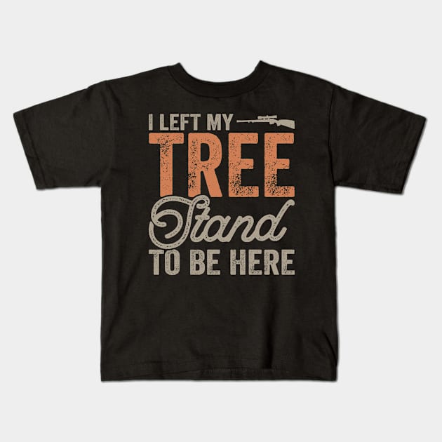 I Left My tree Stand To Be Here T shirt For Women Kids T-Shirt by QueenTees